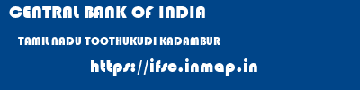 CENTRAL BANK OF INDIA  TAMIL NADU TOOTHUKUDI KADAMBUR   ifsc code